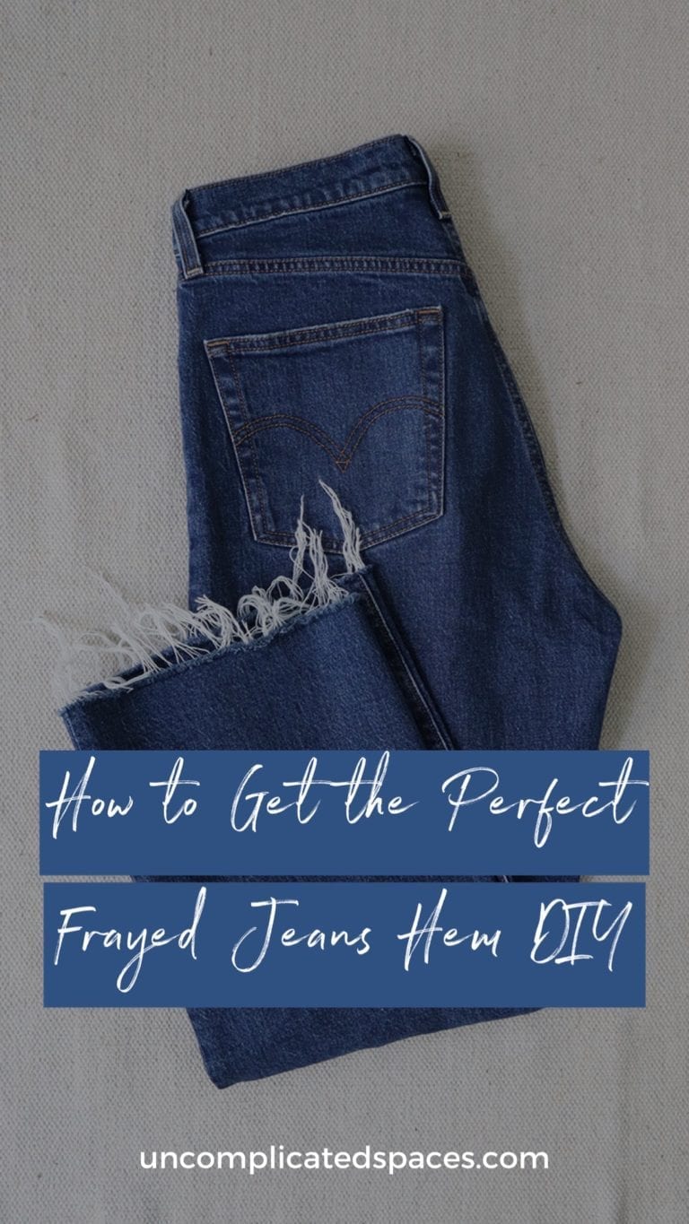 How to Get the Perfect Frayed Jeans Hem DIY - Uncomplicated Spaces