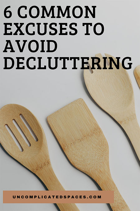 An image of some wooden kitchen tools on a grey surface with the words "6 common excuses to avoid decluttering" overlaid on top.