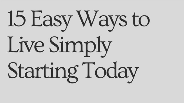 Read more about the article 15 Easy Ways to Live Simply Starting Today