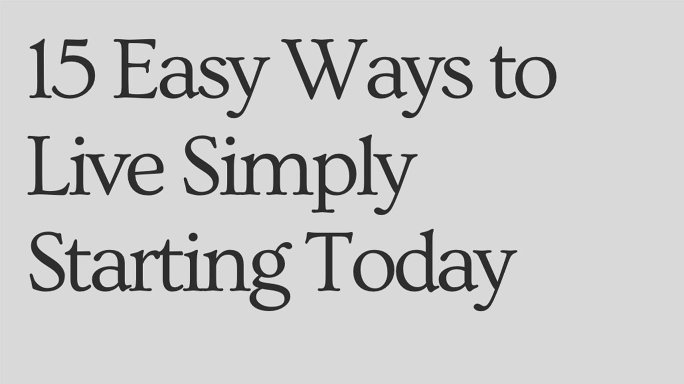 You are currently viewing 15 Easy Ways to Live Simply Starting Today