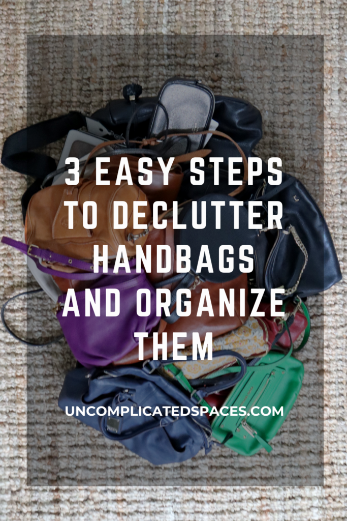The large pile to cluttered handbags are in the background with the words "3 Easy Steps to Declutter Handbags and Organize Them" written on top.